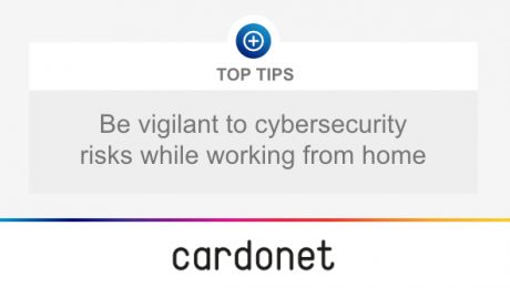 Cardonet Top Tips Vigilant Cybersecurity Risks Home Working